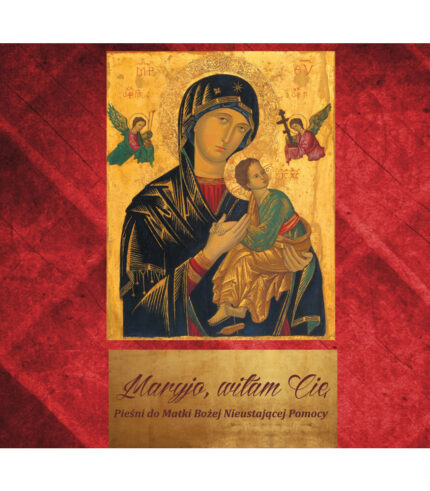 Maryjo, witam Cię. Pieśni do Matki Bożej Nieustającej Pomocy (CD)