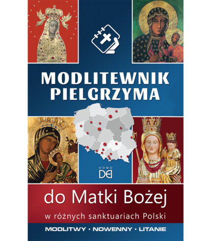 Modlitewnik pielgrzyma do Matki Bożej w różnych sanktuariach Polski