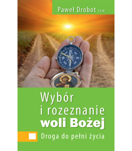 Wybór i rozeznanie woli Bożej. Droga do pełni życia